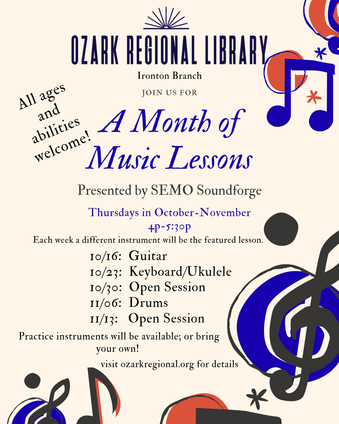 An event flyer with musical notes and text:
		All ages and abilities welcome!
JOIN US FOR A Month of Music Lessons
Presented by SEMO Soundforge Thursdays in October-November
4P-5:30P
Each week a different instrument will be the featured lesson.
Practice instruments will be available; or bring your own!
10/16: Guitar
10/23: Keyboard/Ukulele
10/30: Open Session
11/06: Drums
11/13: Open Session