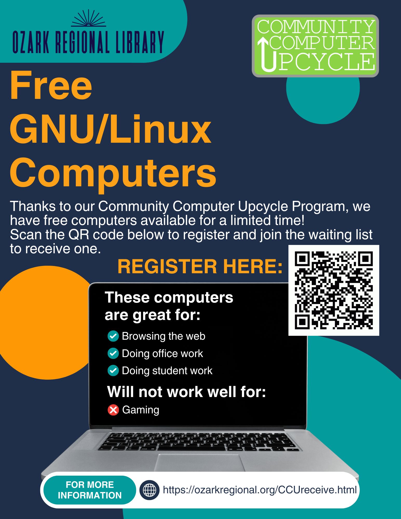 Free GNU/Linux computers
Thanks to our Community Computer Upcycle Program, we have free computers available for a limited time! Scan the QR code below to register and join the waiting list to receive one.
These computers are great for:
Browsing the web
Doing office work
Doing student work
Will not work well for gaming
For more information: https://ozarkregional.org/CCUreceive.hml